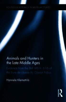 Hannele Klemettilä, Hannele Klemettila - Animals and Hunters in the Late Middle Ages, Inbunden