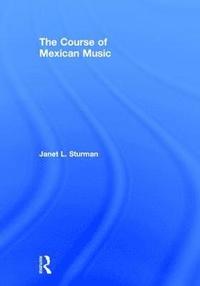 bokomslag The Course of Mexican Music