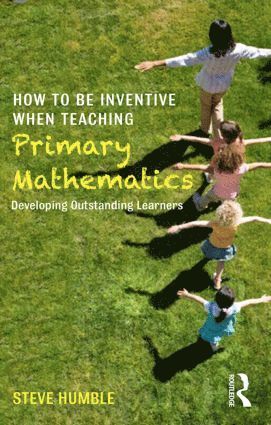 How to be Inventive When Teaching Primary Mathematics 1