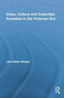 bokomslag Class, Culture and Suburban Anxieties in the Victorian Era