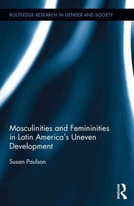 Susan Paulson - Masculinities and Femininities in Latin America's Uneven Development, Inbunden