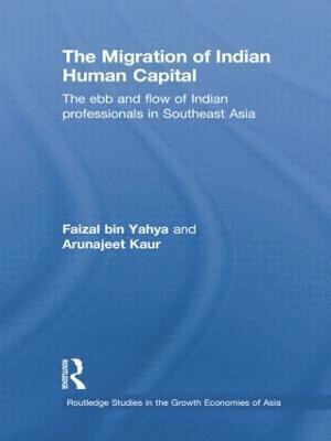 Faizal bin Yahya, Arunajeet Kaur, Faizal (National University of Singapore) bin Yahya, Arunajeet (Australian National University) Kaur, Faizal Bin Yahya - Migration of Indian Human Capital, Häftad