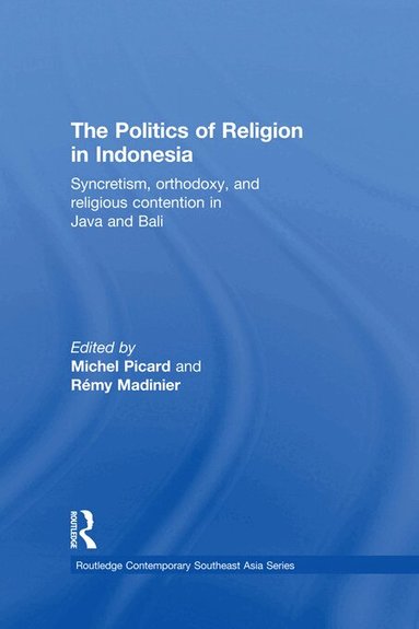 Michel Picard, Rémy Madinier - Politics of Religion in Indonesia, Häftad