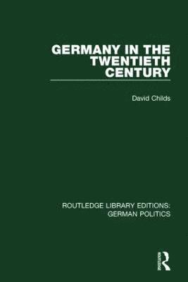 Germany in the Twentieth Century (RLE: German Politics) 1