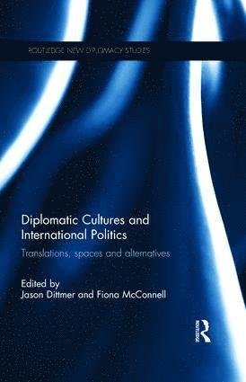 Jason Dittmer, Fiona McConnell, UK) Dittmer, Jason (University College London, UK) McConnell, Fiona (St Catherine's College, Oxford, Fiona Mcconnell - Diplomatic Cultures and International Politics, Inbunden