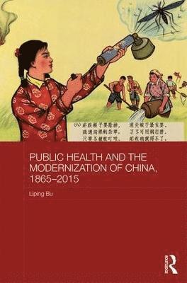 Public Health and the Modernization of China, 1865-2015 1