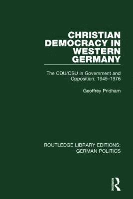 Geoffrey Pridham - Christian Democracy in Western Germany (RLE: German Politics), Inbunden