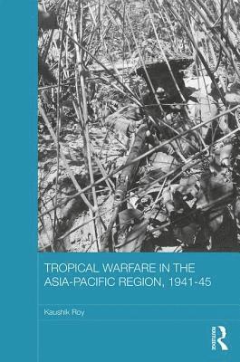 bokomslag Tropical Warfare in the Asia-Pacific Region, 1941-45