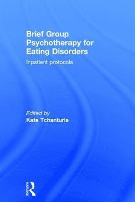 Kate Tchanturia, UK) Tchanturia, Kate (King's College London - Brief Group Psychotherapy for Eating Disorders, Inbunden