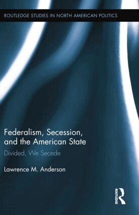 Lawrence M. Anderson - Federalism, Secession, and the American State, Häftad