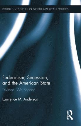 bokomslag Federalism, Secession, and the American State