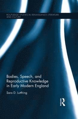 bokomslag Bodies, Speech, and Reproductive Knowledge in Early Modern England