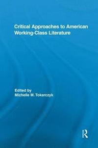 bokomslag Critical Approaches to American Working-Class Literature