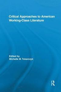 bokomslag Critical Approaches to American Working-Class Literature