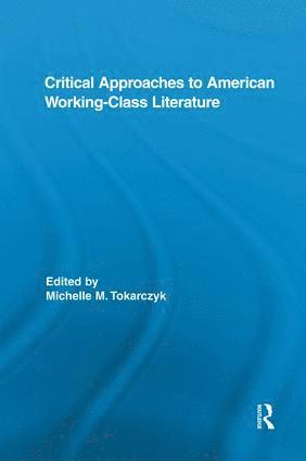 bokomslag Critical Approaches to American Working-Class Literature