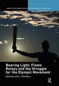 bokomslag Bearing Light: Flame Relays and the Struggle for the Olympic Movement