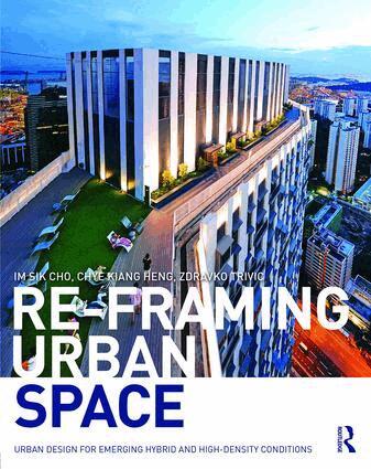 Im Sik Cho, Chye-Kiang Heng, Zdravko Trivic - Re-Framing Urban Space, Häftad
