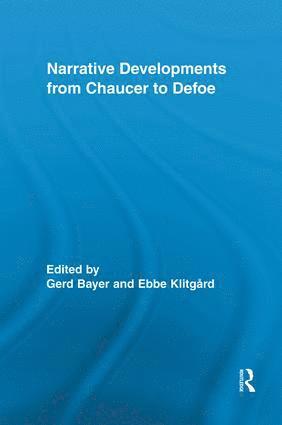 Gerd Bayer, Ebbe Klitgard, Germany) Bayer, Gerd (University of Erlangen, Denmark) Klitgard, Ebbe (Roskilde University - Narrative Developments from Chaucer to Defoe, Häftad