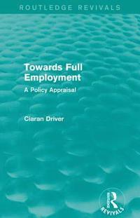 bokomslag Towards Full Employment (Routledge Revivals)