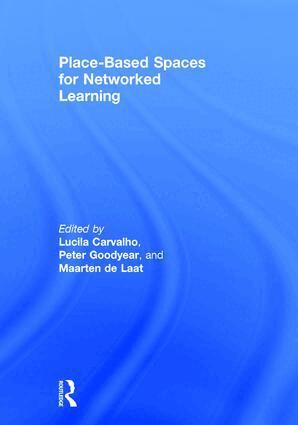 Lucila Carvalho, Peter Goodyear, Maarten de Laat - Place-Based Spaces for Networked Learning, Inbunden