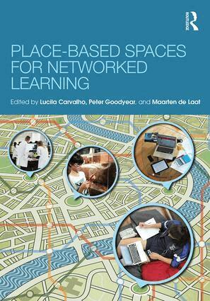 Lucila Carvalho, Peter Goodyear, Maarten de Laat - Place-Based Spaces for Networked Learning, Häftad