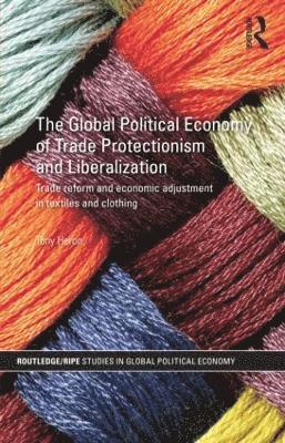 bokomslag The Global Political Economy of Trade Protectionism and Liberalization