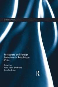 bokomslag Foreigners and Foreign Institutions in Republican China