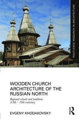 Evgeny Khodakovsky, Russia) Khodakovsky, Evgeny (St. Petersburg State University - Wooden Church Architecture of the Russian North, Inbunden