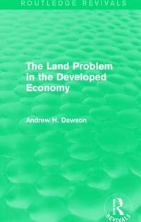 bokomslag The Land Problem in the Developed Economy (Routledge Revivals)