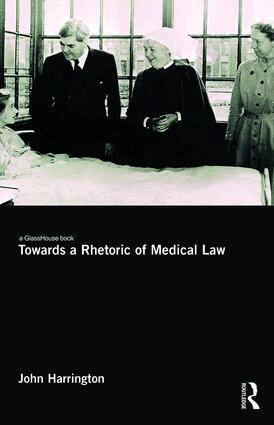John Harrington - Towards a Rhetoric of Medical Law, Inbunden