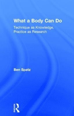 Ben Spatz, Ben (Huddersfield University) Spatz - What a Body Can Do, Inbunden
