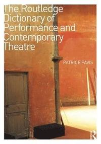 bokomslag The Routledge Dictionary of Performance and Contemporary Theatre