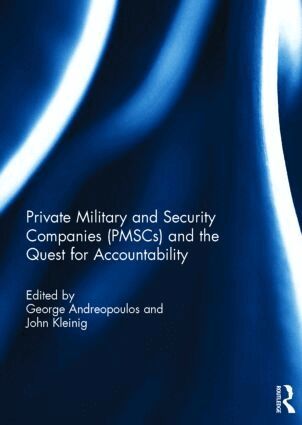 George Andreopoulos, John Kleinig - Private Military and Security Companies (PMSCs) and the Quest for Accountability, Inbunden