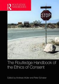 bokomslag The Routledge Handbook of the Ethics of Consent