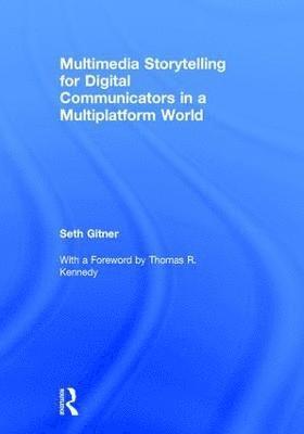 Multimedia Storytelling for Digital Communicators in a Multiplatform World 1