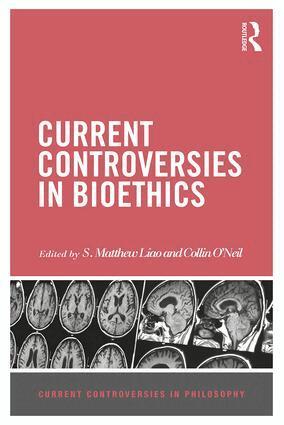 S Matthew Liao, Collin O'Neil - Current Controversies in Bioethics, Inbunden