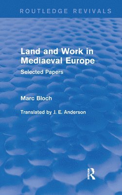 Marc Bloch - Land and Work in Mediaeval Europe (Routledge Revivals), Häftad