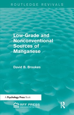 Low-Grade and Nonconventional Sources of Manganese (Routledge Revivals) 1