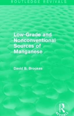 Low-Grade and Nonconventional Sources of Manganese (Routledge Revivals) 1