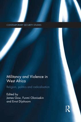 James Gow, Funmi Olonisakin, Ernst Dijxhoorn - Militancy and Violence in West Africa, Häftad