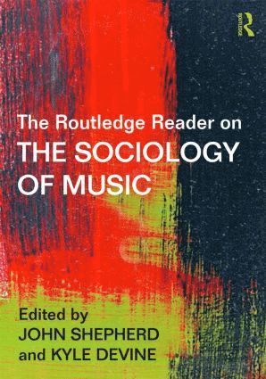 John Shepherd, Kyle Devine, Canada) Shepherd, John (Carleton University, UK) Devine, Kyle (City University London - Routledge Reader on the Sociology of Music, Häftad
