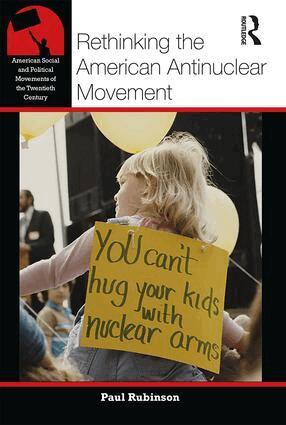 Paul Rubinson - Rethinking the American Antinuclear Movement, Häftad