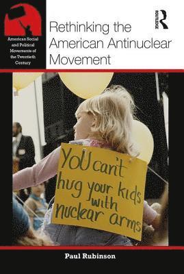 Rethinking the American Antinuclear Movement 1