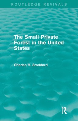 bokomslag The Small Private Forest in the United States (Routledge Revivals)