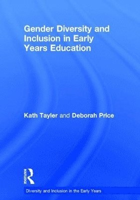 Kath Tayler, Deborah Price, UK.) Tayler, Kath (University of Brighton - Gender Diversity and Inclusion in Early Years Education, Inbunden