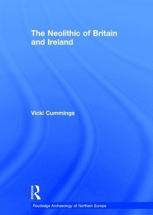 Vicki Cummings - Neolithic of Britain and Ireland, Inbunden