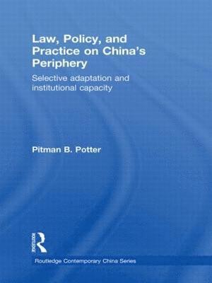 Pitman B. Potter, Canada) Potter, Pitman B. (University of British Columbia - Law, Policy, and Practice on China's Periphery, Häftad