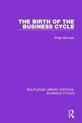 bokomslag Birth of the Business Cycle (RLE: Business Cycles)
