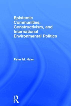 Peter Haas - Epistemic Communities, Constructivism, and International Environmental Politics, Inbunden
