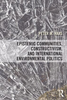 Peter Haas - Epistemic Communities, Constructivism, and International Environmental Politics, Häftad
